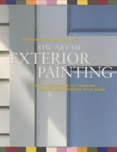 USED-The Art of Exterior Painting: A Step-By-Step Guide to Choosing Colors and Painting Your Home by Leslie Harrington (Paperback)