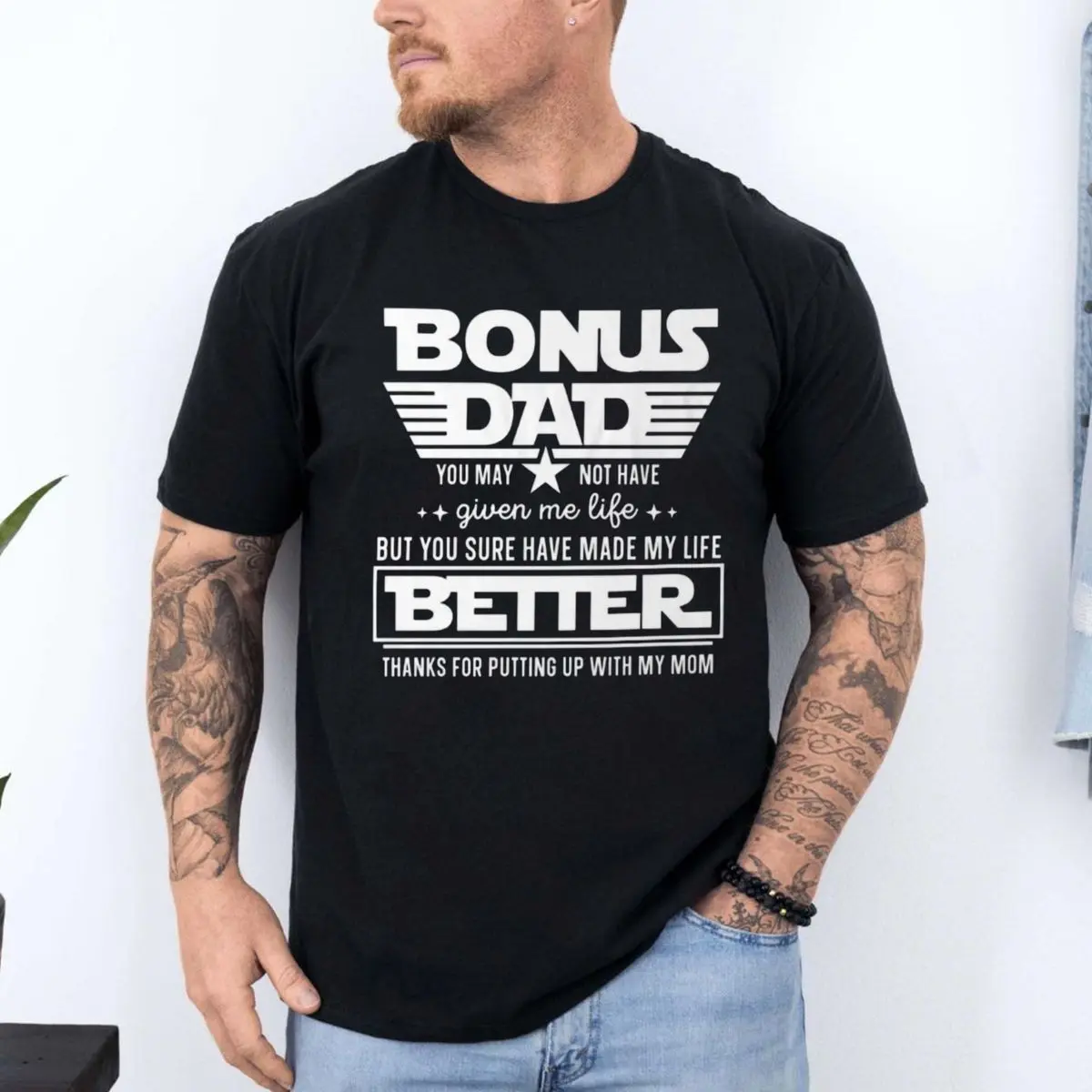 Bonus Dad You May Not Have Given Me Life But You Sure Have Made My Life Better Graphic T Shirt, Funny Stepdad Shirt, Fathers Day Gift For Stepfather, Unisex Long Sleeve Crewneck Tee, Classic Streetwear
