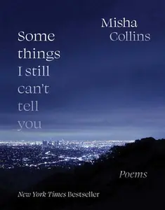 Some Things I Still Can't Tell You: Poems -- Misha Collins - Paperback