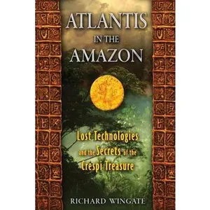 USED-Atlantis in the Amazon: Lost Technologies and the Secrets of the Crespi Treasure by Wingate, Richard (Paperback)
