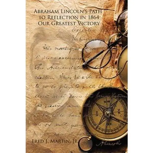 USED-Abraham Lincoln's Path to Reelection in 1864: Our Greatest Victory by Martin, Fred J., Jr. (Paperback)