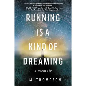 Running Is a Kind of Dreaming: A Memoir by J. M. Thompson [Paperback Book]