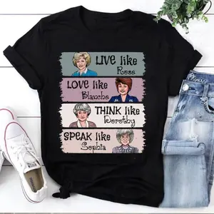 The Golden Girls Shirt, Live Like Rose, Love Like Blanche, Think Like Dorothy, Speak Like Sophia