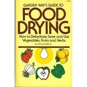 USED-Garden Way's Guide to Food Drying: How to Dehydrate, Store and Use Vegtables, Fruits and Herbs by Phyllis Hobson (Paperback)