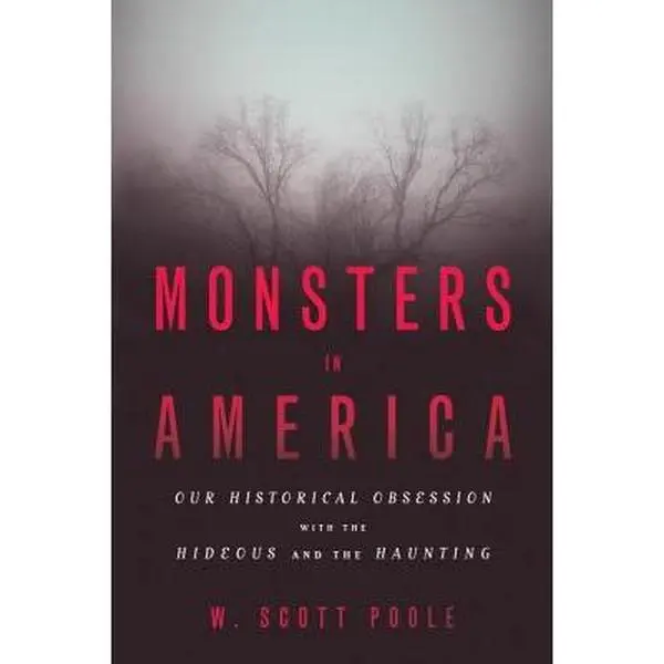 USED-Monsters in America: Our Historical Obsession with the Hideous and the Haunting by Poole, W. Scott (Paperback)