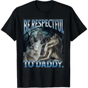 Be Respectful To Daddy Funny Cringe Werewolf Wolf Meme T-Shirt for adult  graphic Tees shirts funny vintage fashion Short Sleeve tops vacation outfits clothingFashion Unisex T-shirts