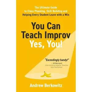 You Can Teach Improv (Yes, You!): The Ultimate Guide to Class Planning, Skill Building, and Helping Every Student Leave With a Win Paperback – November 20, 2024