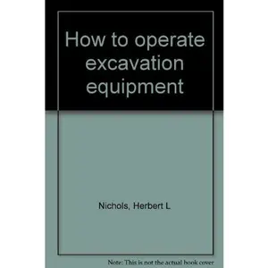 USED-How to operate excavation equipment by Herbert L Nichols (Unknown)