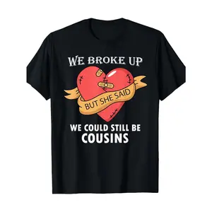 Funny "We Broke Up But She Said We Could Still Be Cousins" Men's T-Shirt