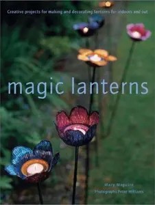 USED-Magic Lanterns: Creative Projects for Making and Decorating Lanterns for Indoors and Out by Mary Maguire (Paperback)