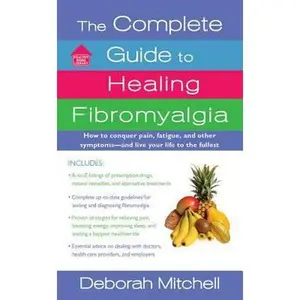 USED-The Complete Guide to Healing Fibromyalgia: How to Conquer Pain, Fatigue, and Other Symptoms - And Live Your Life to the Fullest by Mitchell, Deborah (Paperback)