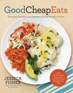 USED-Good Cheap Eats: Everyday Dinners and Fantastic Feasts for $10 or Less by Jessica Fisher (Paperback)