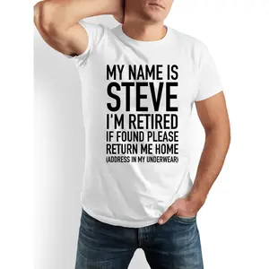 Funny Retired Steve T-Shirt - My Name Is Steve I'm Retired Joke Gift for Men & Women - 100% Cotton Casual Crew Neck Short Sleeve Shirt with Underwear Address Joke - Retirement Party Novelty Apparel