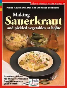 USED-Making Sauerkraut and Pickled Vegetables at Home: Creative Recipes for Lactic-Fermented Food to Improve Your Health by Kaufmann, Klaus (Paperback)