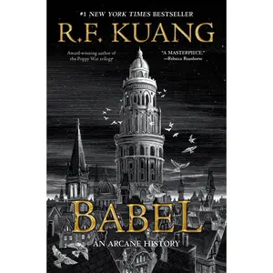Babel: Or the Necessity of Violence: An Arcane History of the Oxford Translators' Revolution -- R. F. Kuang - Hardcover