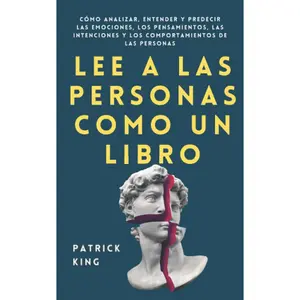 Lee a las personas como un libro: Cómo analizar, entender y predecir las emociones, los pensamientos, las intenciones y los comportamientos de las personas (Patrick King Español) (Spanish Edition)--Patrick King - Paperback
