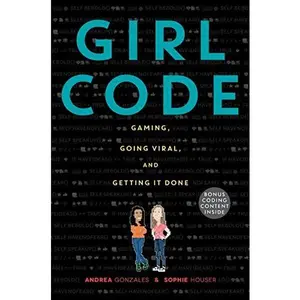 USED-Girl Code: Gaming, Going Viral, and Getting It Done by Gonzales, Andrea (Hardcover)