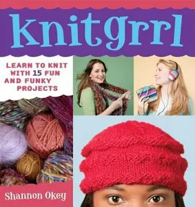 USED-Knitgrrl: Learn to Knit with 15 Fun and Funky Patterns by Shannon Okey (Paperback)