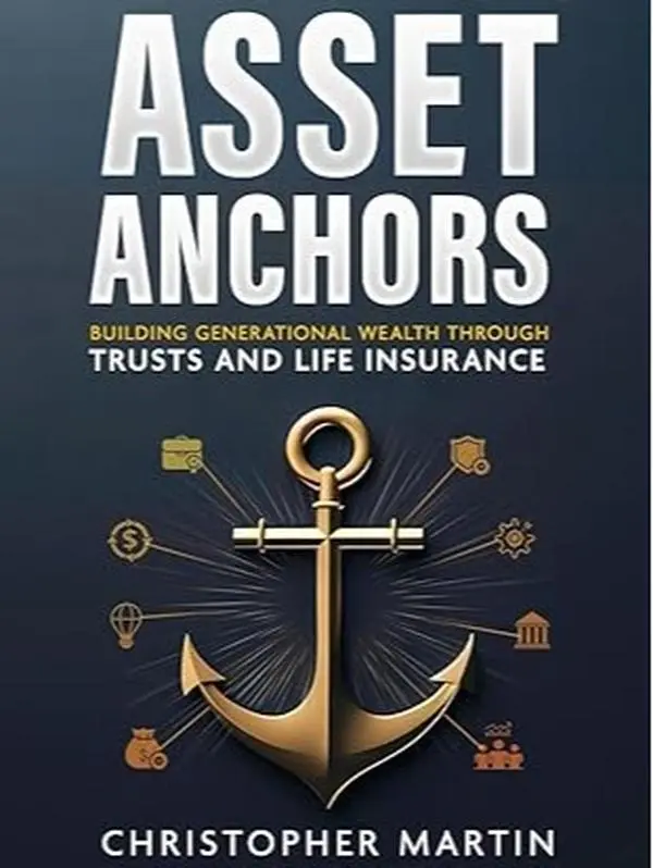 Asset Anchors: Building Generational Wealth through Trusts and Life Insurance