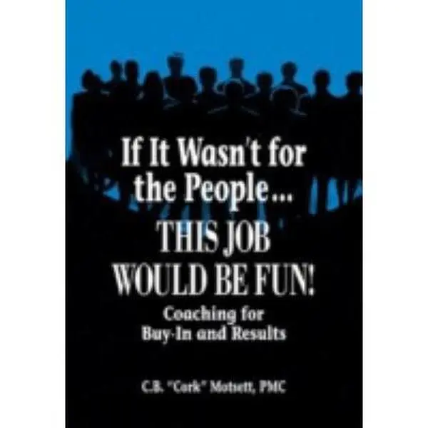 USED-If It Wasn't For the People...This Job Would Be Fun: Coaching for Buy-In and Results by Motsett, C. B. (Paperback)