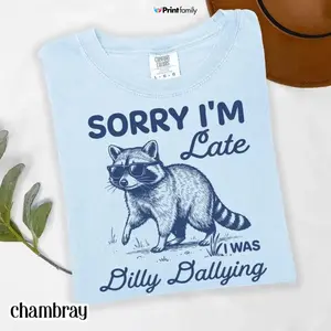Comfort Colors Sorry I'm Late Dilly Dallying Feral Raccoon T-shirt , Raccoon Lover Shirt, Funny Retro Silly Animal Mental Health Gift For Her - Printfamily