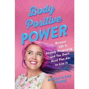 USED Book - Body Positive Power: Because Life Is Already Happening and You Don't Need Flat ABS to Live It by Crabbe, Megan Jayne (Paperback) - english