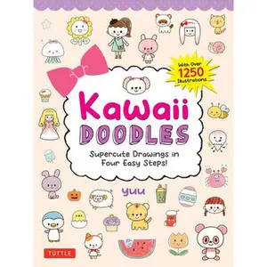 Kawaii Doodles: Supercute Drawings in Four Easy Steps (with Over 1,250 Illustrations) -- Yuu, Paperback