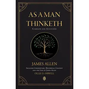 As a Man Thinketh | Complete and Annotated | Includes Commentary, Historical Context and the Life of James Allen - Paperback