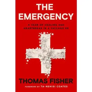 USED-The Emergency: A Year of Healing and Heartbreak in a Chicago Er by Fisher, Thomas (Hardcover)