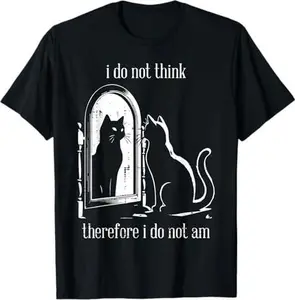 Cat I Do Not Think Therefore I Do Not Am Funny Men Women T-Shirt