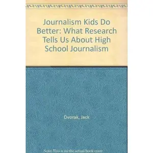 USED-Journalism Kids Do Better: What Research Tells Us About High School Journalism by Jack Dvorak (Paperback)