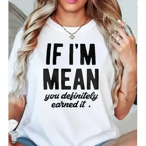 If I'm Mean You Earned It Sarcastic T-Shirt, Bold Attitude Tee
