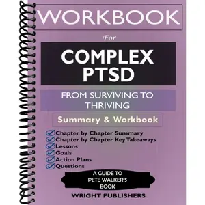 Workbook for Complex PTSD: From Surviving to Thriving by Pete Walker: A Guide And Map For Recovering From Childhood Trauma