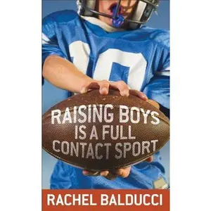 USED-Raising Boys Is a Full-Contact Sport by Rachel Balducci (Unknown)