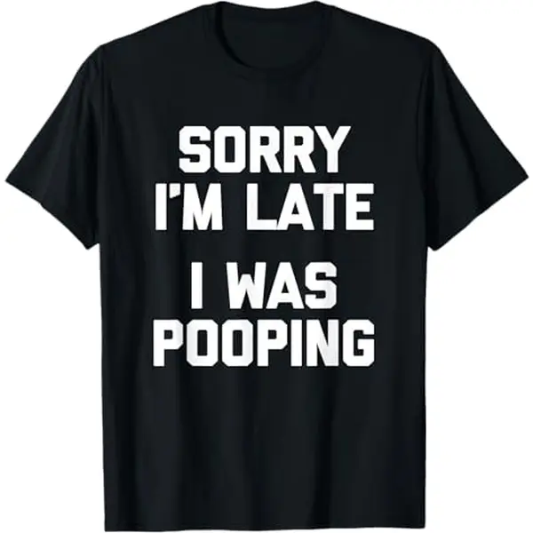 Stylish Graphic T-Shirt, Unisex Funny 'Sorry I'm Late' Sarcastic Top in a Soft Cotton Blend Fabric, Casual Short Sleeve Streetwear