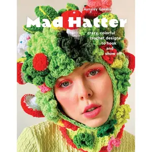 Mad Hatter: Crazy, Colorful Crochet Designs to Hook and Show Off Paperback – April 16, 2024