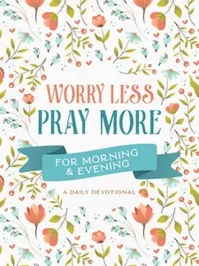 USED-Worry Less, Pray More for Morning and Evening: A Daily Devotional by Compiled by Barbour Staff (Paperback)