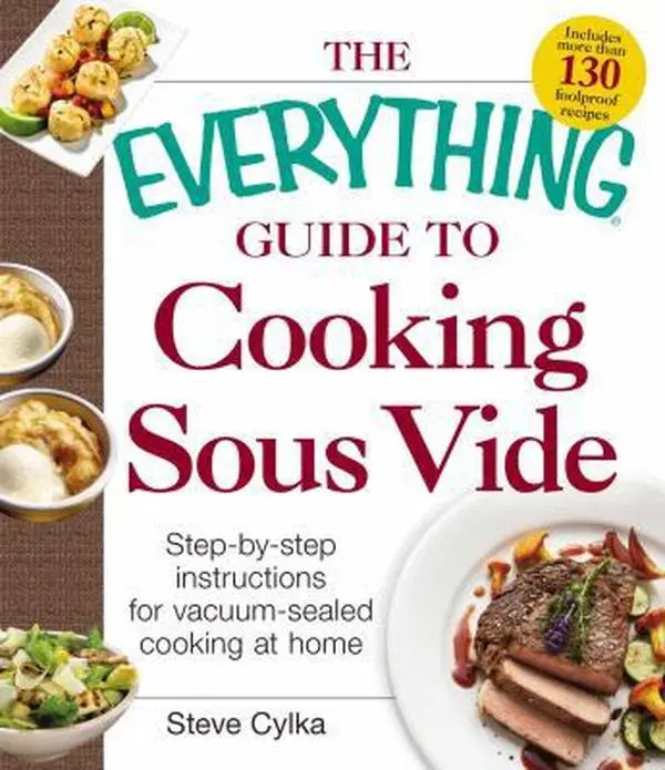 USED-The Everything Guide to Cooking Sous Vide: Step-By-Step Instructions for Vacuum-Sealed Cooking at Home by Cylka, Steve (Paperback)