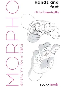 Morpho: Hands and Feet: Anatomy for Artists (Morpho: Anatomy for Artists, 5) Paperback – November 12, 2019
