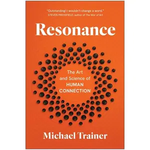 Resonance: The Art and Science of Human Connection -- Michael Trainer - Hardcover