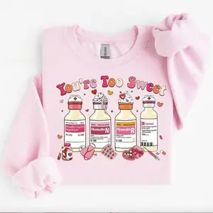 You Are Too Sweet Nurse Valentine Sweatshirt, Insulin Diabetes ICU Nurse T-Shirt, Valentine Gift Tee For Nurse, Pharmacist Diabetic Nurse Hoodie