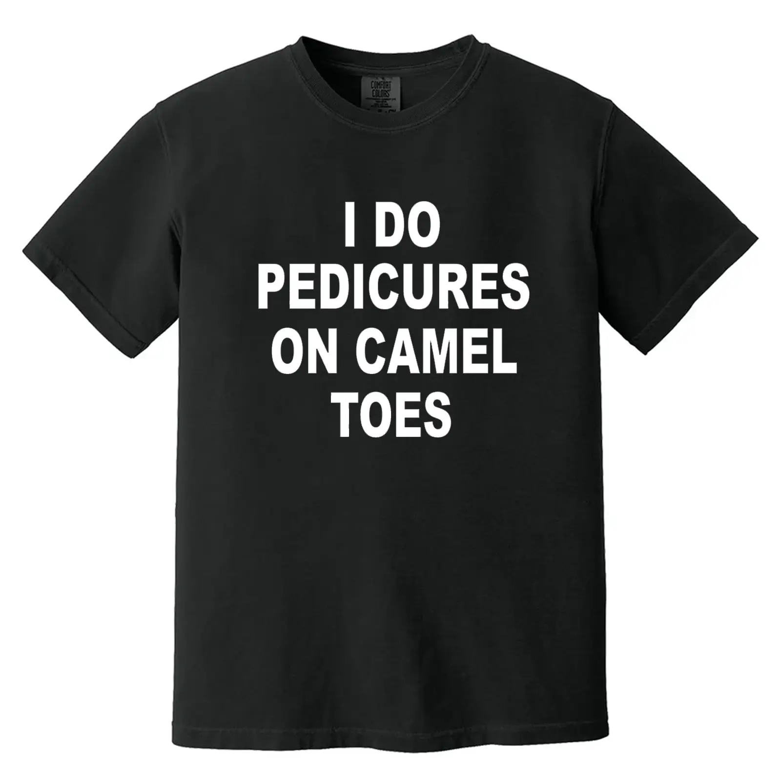 I Do Pedicures on Camel Toes Comfort Color Letter Printed Tee Ring-Spun Cotton Soft-Washed T-Shirt Trendy Tops Perfect Gift