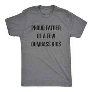 Proud Father Of A Few Dumbass Kids T-Shirt, Funny Shirts For Dad, Father's Day Gift Tee, Father's Day Shirt, Gift From Daughter to Dad, Gift From Son To Dad, Clasic Cotton Tee For Men