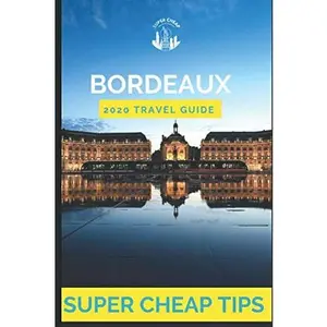 USED-Super Cheap Bordeaux Travel Guide 2020: Enjoy a $1,000 trip to Bordeaux for $200 (Super Cheap Insider Guides 2022) by Phil G Tang (Paperback)