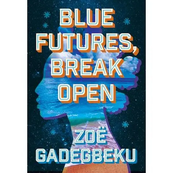 Blue Futures, Break Open -- Zoë Gadegbeku, Paperback