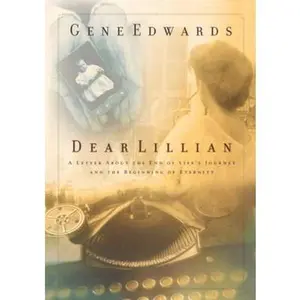 USED-Dear Lillian: A Letter about the End of Life's Journey and the Beginning of Eternity by Edwards, Gene (Hardcover)