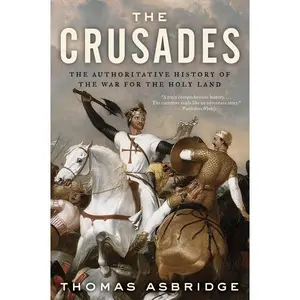 The Crusades: The Authoritative History of the War for the Holy Land by Thomas Asbridge [Paperback Book]
