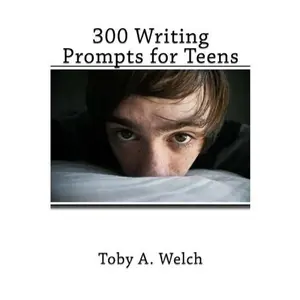 USED-300 Writing Prompts for Teens by Toby A Welch (Paperback)