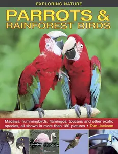 USED-Exploring Nature: Parrots & Rainforest Birds: Macaws, Hummingbirds, Flamingos, Toucans and Other Exotic Species, All Shown in More Than 180 Pictures by Jackson, Tom (Hardcover)