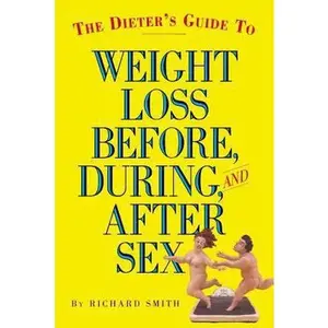 USED-The Dieter's Guide to Weight Loss Before, During, and After Sex by Richard Smith (Paperback)
